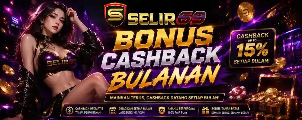 SELIR69 Bonus Cashback Bulanan hingga 15%